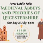 Medieval Abbeys and Priories of Leicestershire - Peter Liddle Talk
